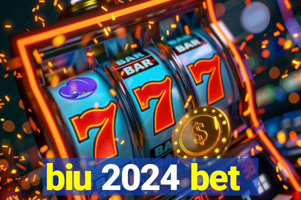 biu 2024 bet